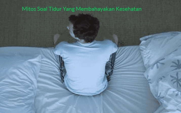 Mitos Soal Tidur Yang Membahayakan Kesehatan