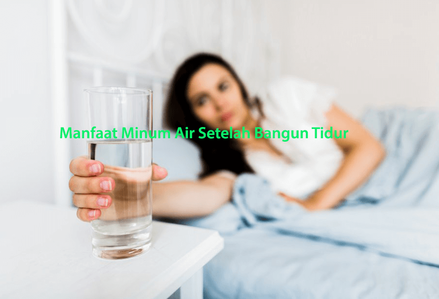 Manfaat Minum Air Setelah Bangun Tidur