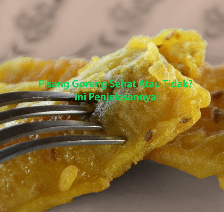 Pisang Goreng Sehat Atau Tidak