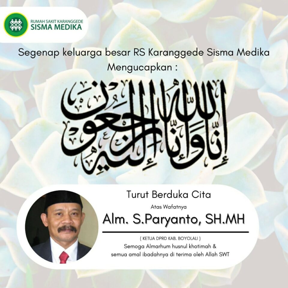 Segenap manajemen RS Karanggede Sisma Medika mengucapkan turut berduka cita atas wafatnya S. Paryanto, SH.MH. (Ketua DPRD Kabupaten Boyolali).